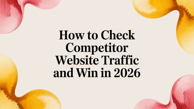 Competitor Store Check How to Check Competitor Website Traffic and Win in 2026 - LLMrefs